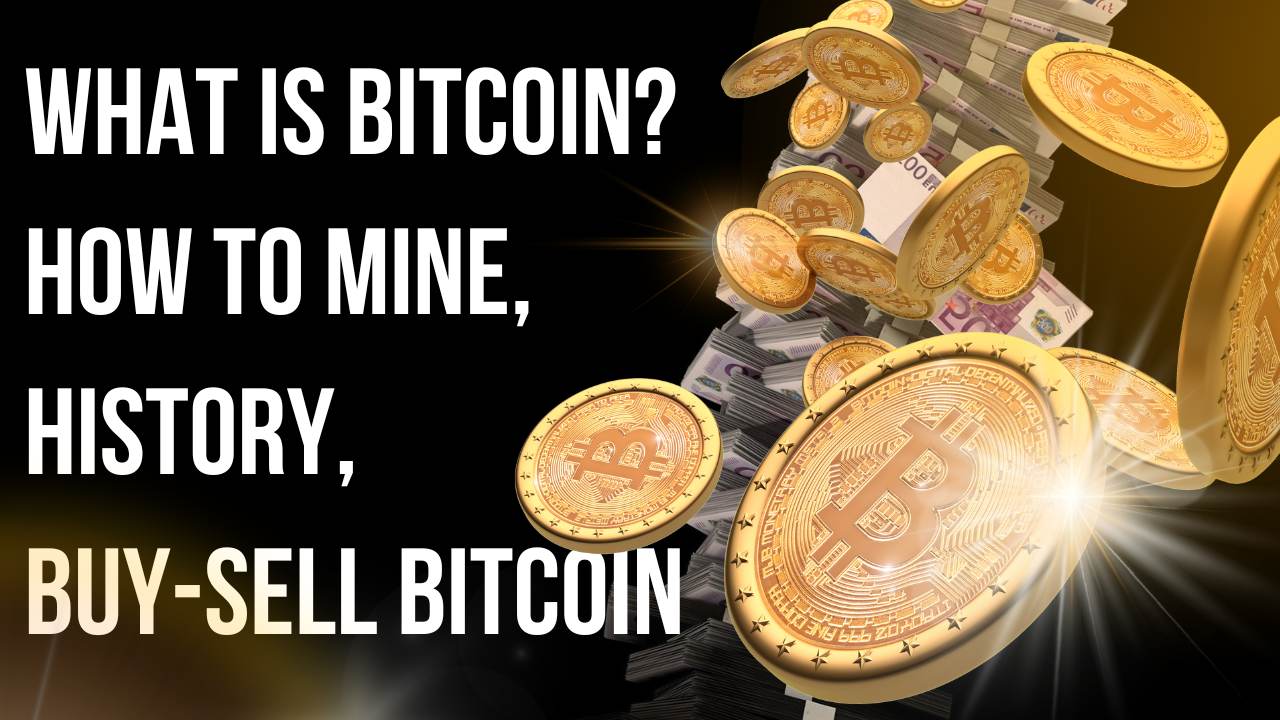 What is Bitcoin? How to Mine, History, Buy-Sell Bitcoin and Use it