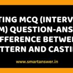Casting MCQ (Interview-Exam) Question-Answer – Difference between Pattern and Casting