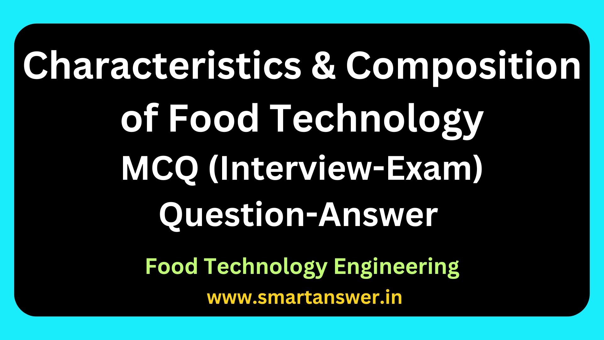 Food Technology Engineering MCQ (Interview-Exam) Question-Answer - Characteristics and Composition of Food