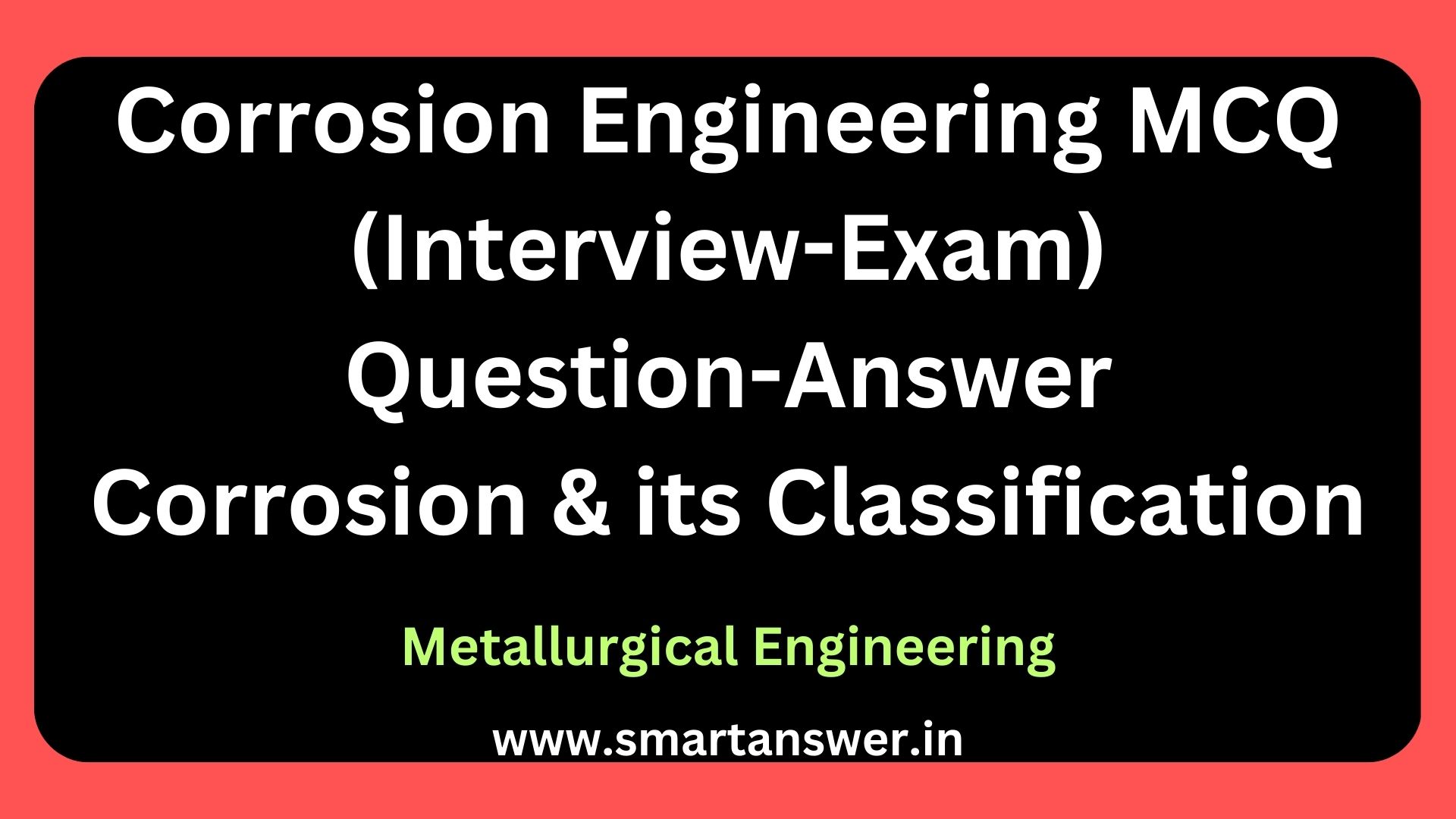 Corrosion Engineering MCQ (Interview-Exam) Question-Answer - Corrosion and its Classification – 1