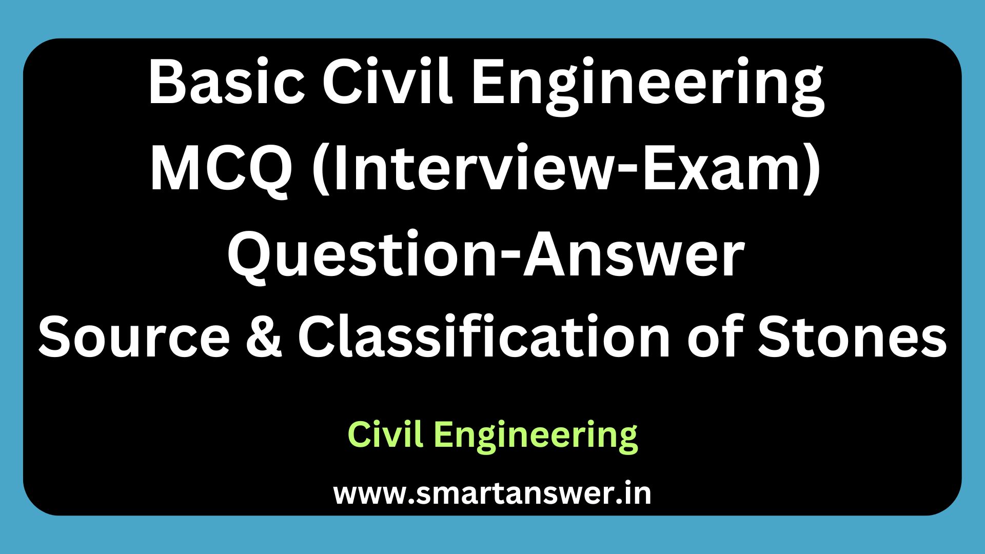 Basic Civil Engineering MCQ (Interview-Exam) Question-Answer - Source and Classification of Stones